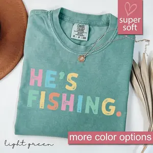 Comfort Colors® He's Fishing Shirt, Fishing Gifts For Wife, Fishing Wife Shirts