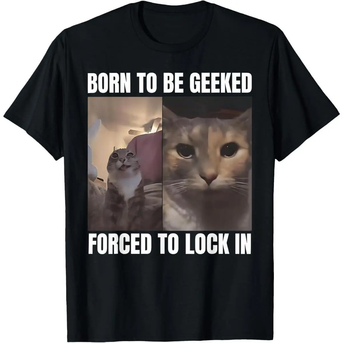 Born To Be Geeked Forced To Lock In Funny Cat Meme T-Shirt