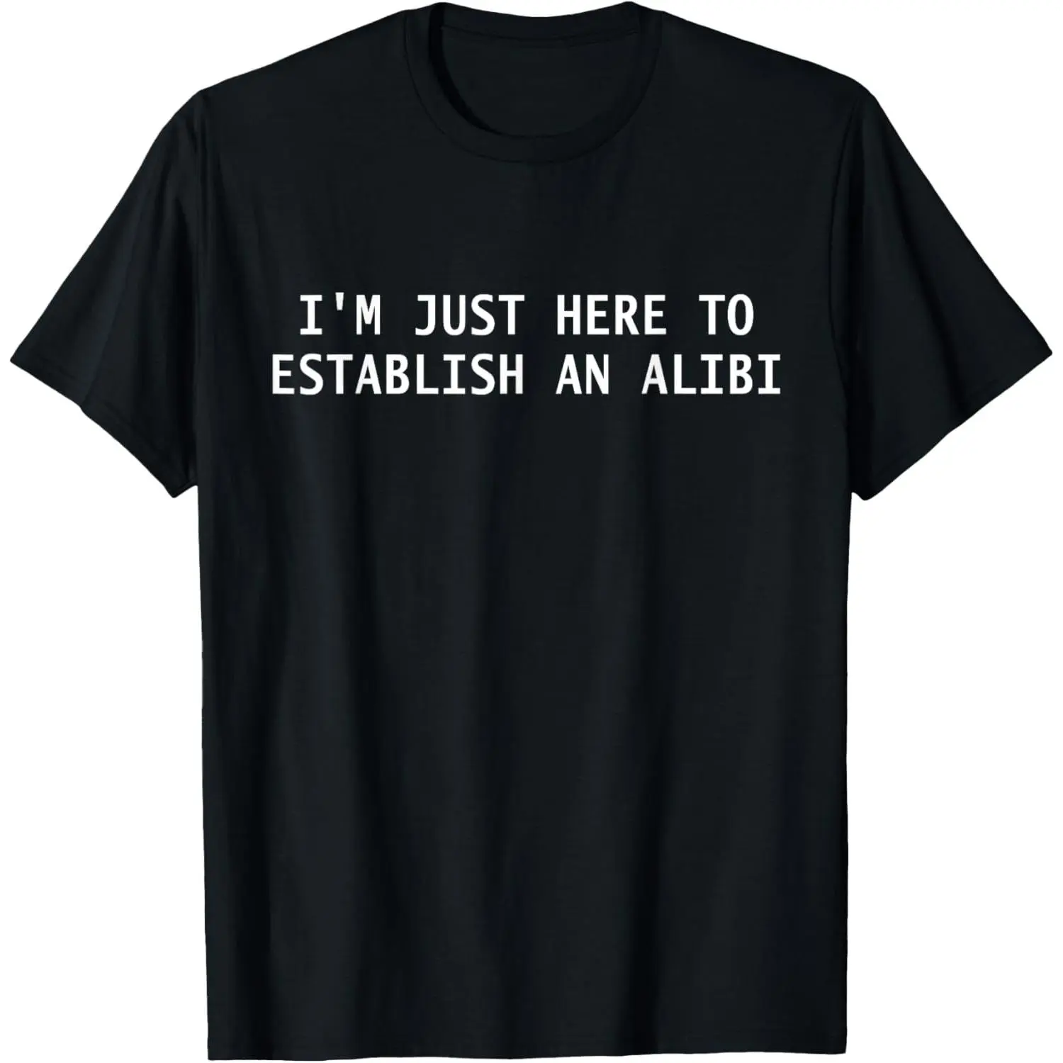 I'm just here to establish an alibi Funny T-Shirt Cotton Short Sleeve T-Shirt