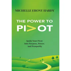 Transformational Book: The Power To Pivot - Ignite Your Transition Into Purpose, Power, And Prosperity