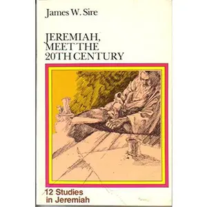 USED-Jeremiah, Meet the 20th Century: 12 Studies in Jeremiah by James W. Sire (Paperback)