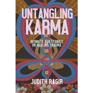 USED-Untangling Karma: Intimate Zen Stories on Healing Trauma by Ragir, Judith (Paperback)
