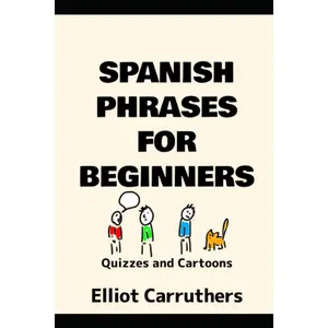 Spanish Phrases for Beginners: Quizzes and Cartoons (Learn Spanish) Paperback – May 17, 2023