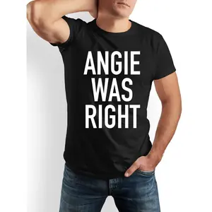 ANGIE_WAS_RIGHT Funny Saying T-Shirt - Bold "ANGIE WAS RIGHT" Print Crew Neck Tee - Soft Everyday Shirt for Men & Women - Ideal Gift for Dad, Husband, Friends - Machine Washable Cotton Top (Black/White) Tshirt Crewneck Menswear
