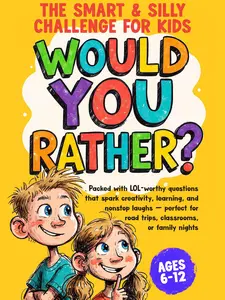Would You Rather? The Smart & Silly Challenge for Kids: Packed with LOL-worthy questions that spark creativity, learning, and nonstop laughs—perfect for road trips, classrooms, or family nights by Polly Holloway for Kids Ages 6-12 with Over 200 Questions
