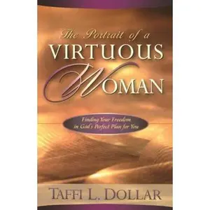 USED-The Portrait of a Virtuous Woman: Finding Your Freedom in God's Perfect Plan for You by Taffi L. Dollar (Paperback)