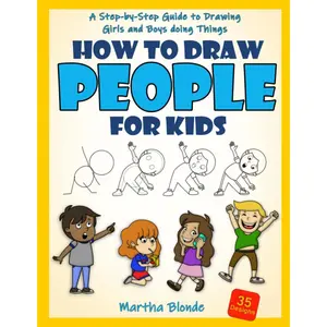 How to Draw People for Kids: A Step-by-Step Guide to Drawing Girls and Boys doing Things