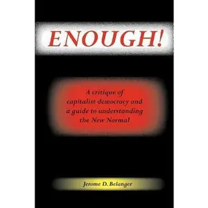 USED-Enough! A Critique of Capitalist Democracy and a Guide to Understanding the New Normal by Belanger, Jerome D. (Paperback)