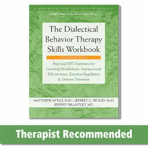The Dialectical Behavior Therapy Skills Workbook: Practical DBT Exercises for Mindfulness, Interpersonal Effectiveness, Emotion Regulation, and Distress Tolerance (Career & Self-Help, Humanities & Social Sciences Book)