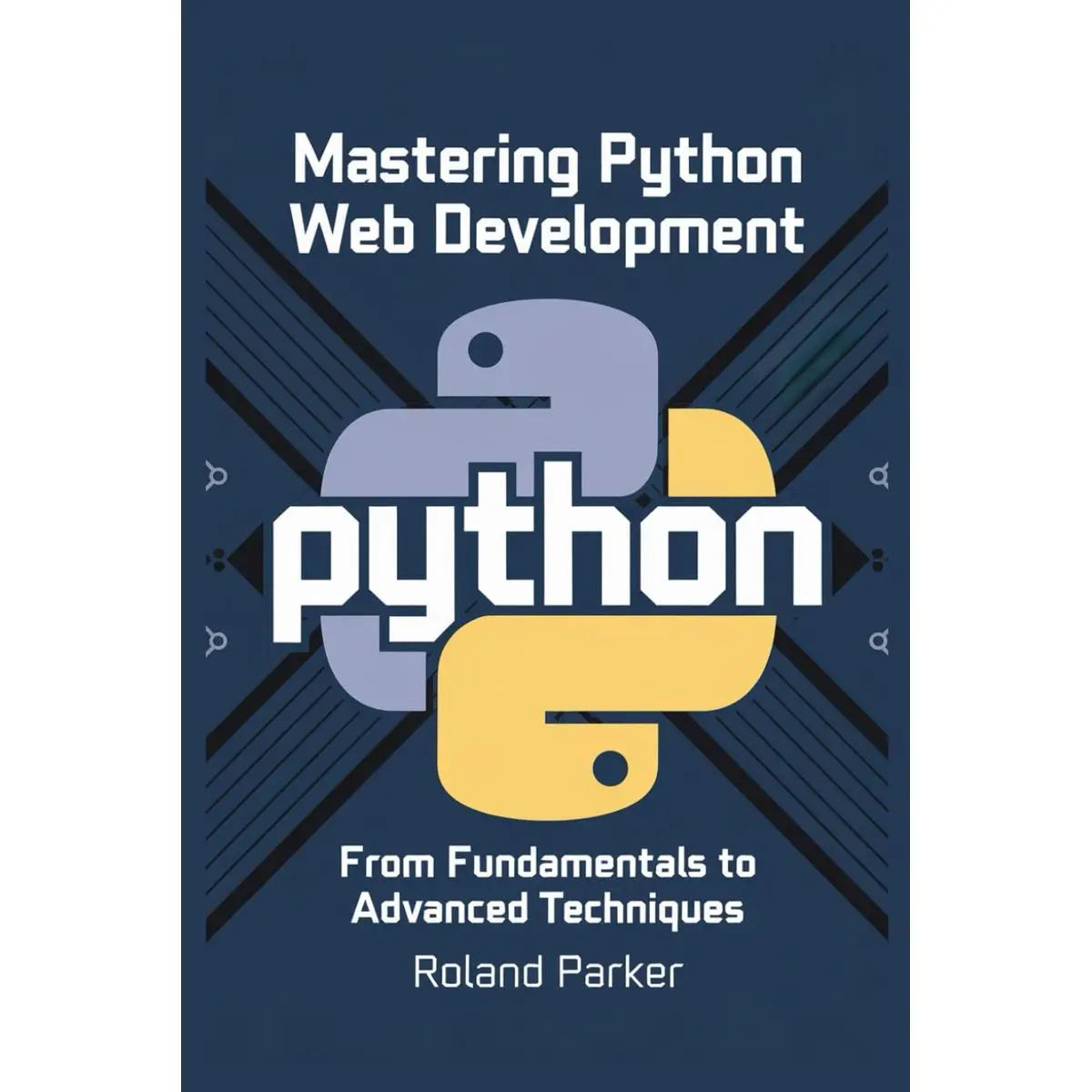 Mastering Python Web Development: From Fundamentals to Advanced Techniques