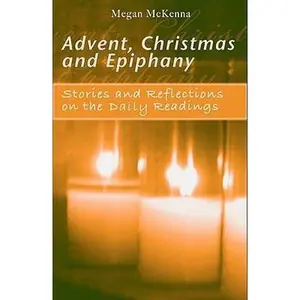 USED-Advent, Christmas, Epiphany - Daily Readings: Stories and Reflections on the Daily Readings by McKenna, Megan (Paperback)