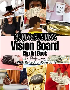 Money and Business Vision Board Clip Art Book For Black Women: Pictures, Words, Affirmations and Quotes For Black Ladies to Manifest Successful Business and Money. With Related Reflection Questions. Paperback