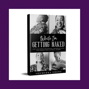 Shemekka Ebony While I'm Getting Naked Reflective Journal - Life Lessons & Bonus Journal - Insightfully Uplifting Reflection Prompts for Transformation