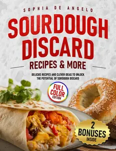 SOURDOUGH DISCARD Recipes & More: Delicius Recipes and Clever Ideas to unlock the potential of sourdough discard - Paperback