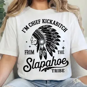CHIEF KICKABITCH FROM THE SLAPAHOE TRIBE T-Shirt, Unisex Cotton Funny Tshirt Men and Women Casual Streetwear