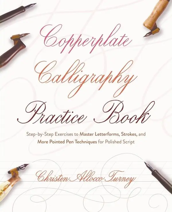 Copperplate Calligraphy Practice Book: Step-By-Step Exercises to Master Letterforms, Strokes, and More Pointed Pen Techniques for Polished Script by Christen Allocco Turney (Paperback)