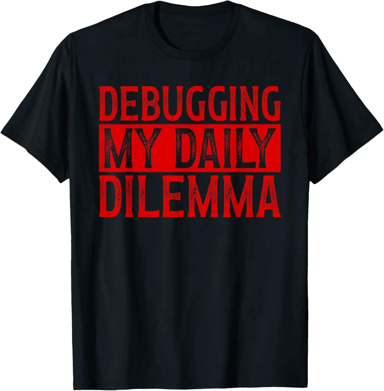 Debugging My Daily Dilemma Programmer Humor Coding Coder T-Shirt - Emilyschwe Shop 81B0DHWDTKR1