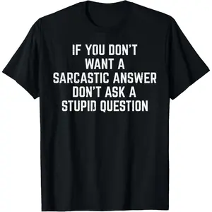 Men's Classic Cotton Short-Sleeve Menswear T-Shirt, Sarcastic "You Don't Want a Sarcastic Answer" Funny Saying Sports Clothes