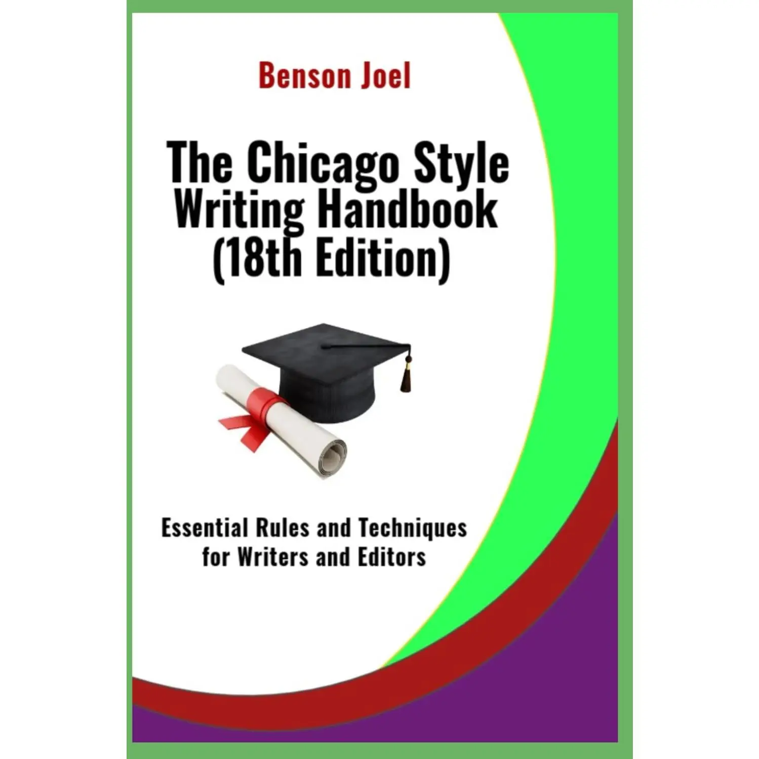 The Chicago Style Writing Handbook (18th Edition): Essential Rules and Techniques for Writers and Editors