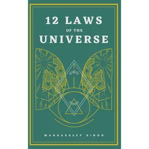 Manhardeep Singh's 12 Laws of the Universe - A Self-Realization Guide for Life Changing & Therapeutic Transformation