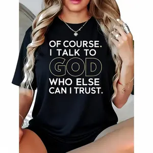Plus Size, Women's Plus Size Oversized Christian Faith T-Shirt with "Of Course I Talk to God / Who Else Can I Trust" Print - Elegant Round Neck Casual & Statement Tee, All-Season Comfort, Machine Washable, White & Golden Lettering