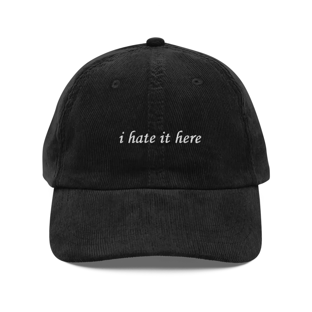 I Hate It Here Funny Corduroy Dad Hat | Not Having Fun Existential Unhinged Humor Cap | I'm In Pain Dying Mental Health Saying