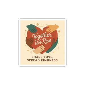 Together We Rise sticker | Share Love Spread Kindness kiss-cut