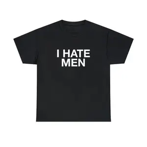 I Hate Men Unisex Tee Y2K Funny Quote It Girl Meme Viral Edgy Iconic Sassy Sarcastic Chaotic Witty Unhinged Phrase Slogan Shirt