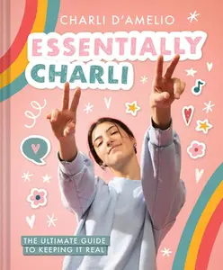 USED-Essentially Charli: The Ultimate Guide to Keeping It Real by D'Amelio, Charli (Hardcover)