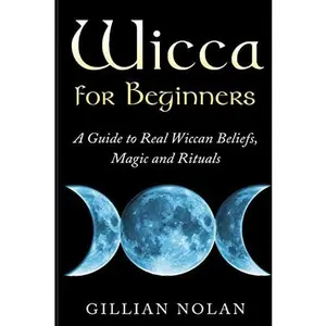 USED-Wicca for Beginners: A Guide to Real Wiccan Beliefs, Magic and Rituals by Nolan, Gillian (Paperback)