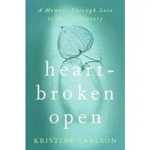 USED-Heartbroken Open: A Memoir Through Loss to Self-Discovery by Kristine Carlson (Hardcover)