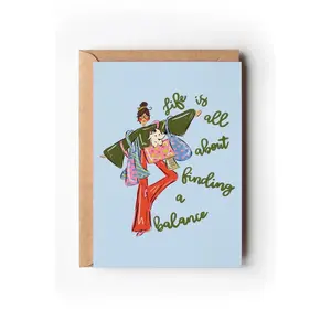 Life's A Balance Greeting Card