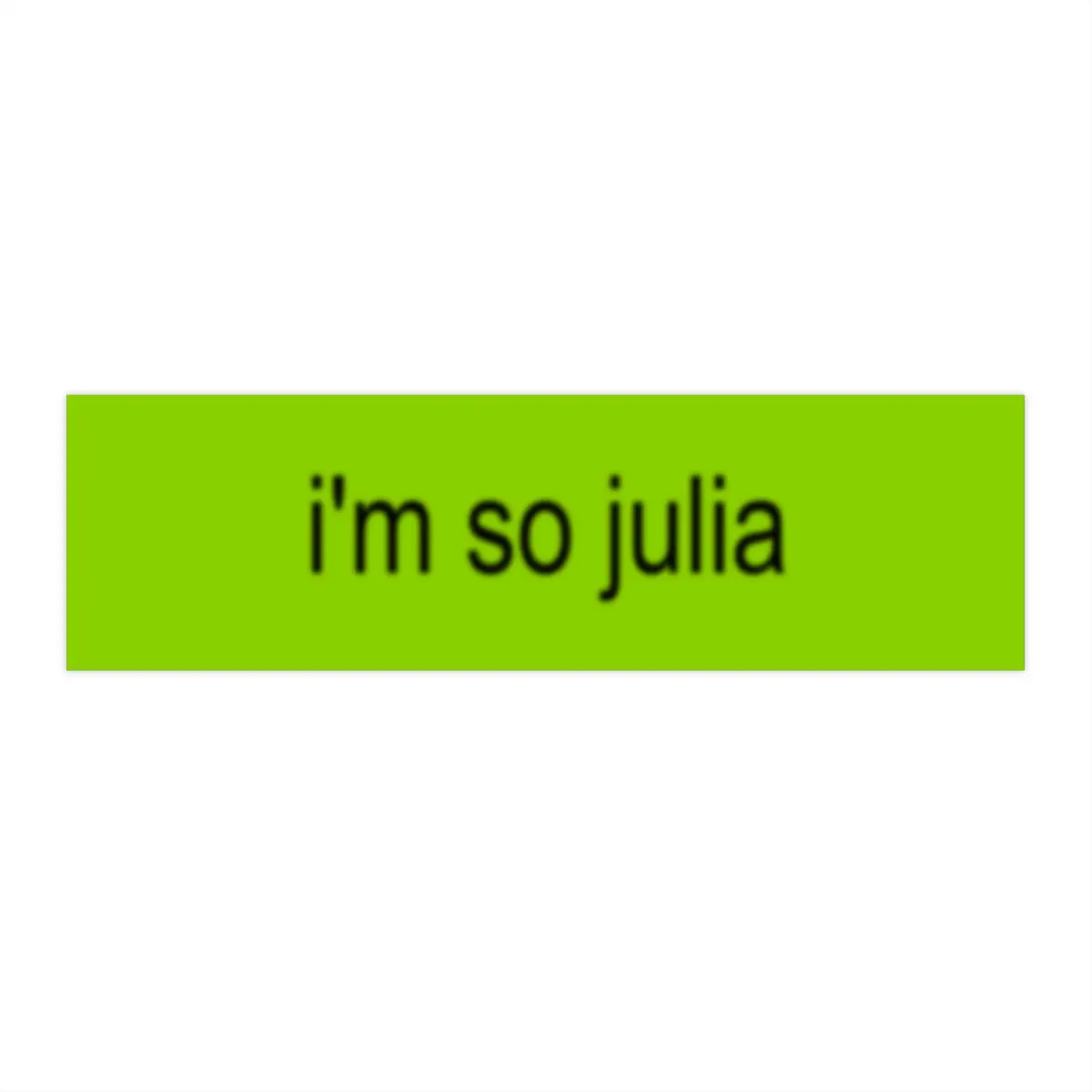"i'm so julia" Bumper Sticker