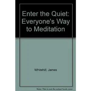 USED-Enter the quiet: Everyone's way to meditation by James Whitehill (Paperback)