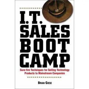 USED-I.T. Sales Boot Camp: Sure-Fire Techniques for Selling Technology Products to Mainstream Companies by Brian Giese (Paperback)