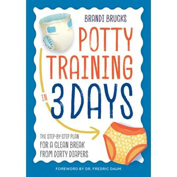 Potty Training in 3 Days: The Step-By-Step Plan for a Clean Break from Dirty Diapers - Brandi Brucks, Paperback Book