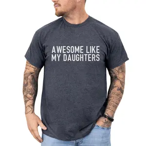 Awesome Like My Daughters Shirt, Funny Proud Dad Of Girls T-shirt, Proud Daddy Tee, Unhinged Shirt for Husband, Dada Papa Daddy Top, Classic Menswear