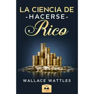 La Ciencia de Hacerse Rico (Spanish Edition)