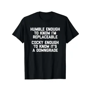 Humble to Know You Can Be Replaced Funny Humor T Shirt for Men Women Trendy Casual Crewneck Tee Unique Statement Clothing Gift for Coworkers Friends