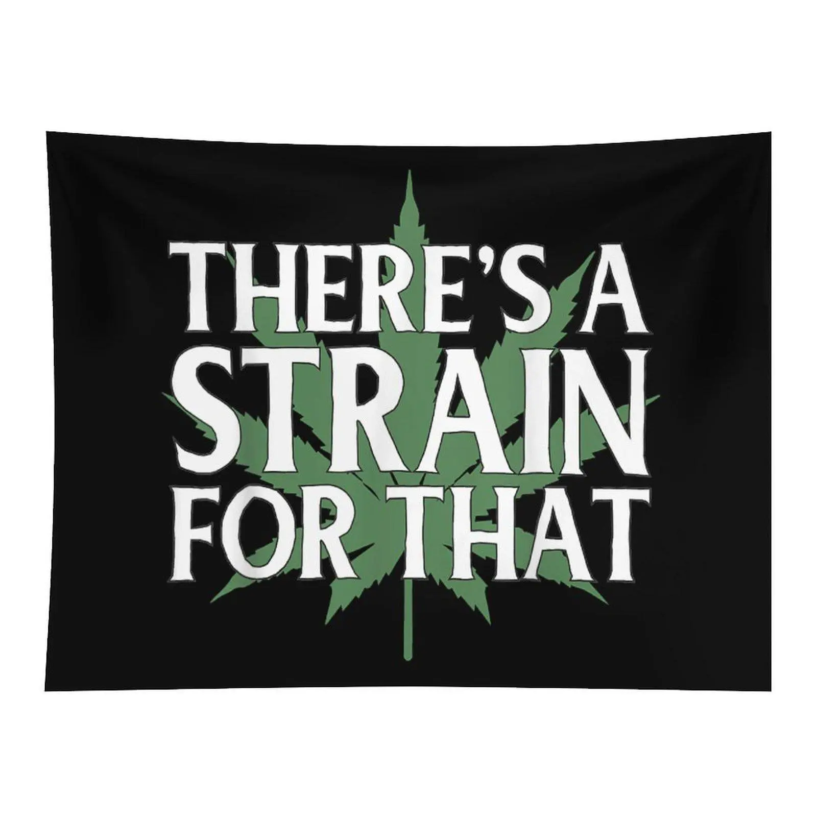 Black Background White Bold Text There’s A Strain For That Large Green Hemp Leaf Minimal Simple Wall Tapestry For Stoner Indie Aesthetic Room Decor