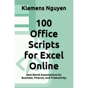 100 Office Scripts for Excel Online: Real-World Automations for Business, Finance, and Productivity (VBA & macros)