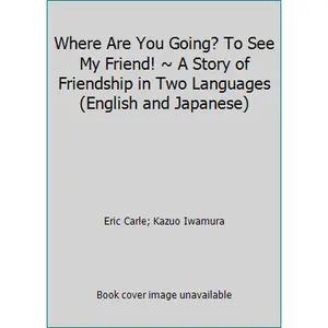 USED Book - Where Are You Going? To See My Friend! ~ A Story of Friendship in Two Languages (English and Japanese) by Eric Carle (Paperback) - english