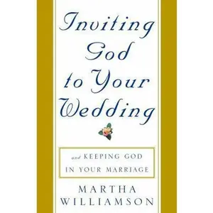 USED Book - Inviting God to Your Wedding: and Keeping God in Your Marriage by Martha Williamson (Hardcover) - english