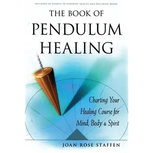 Book of Pendulum Healing — by Joan Rose Staffen