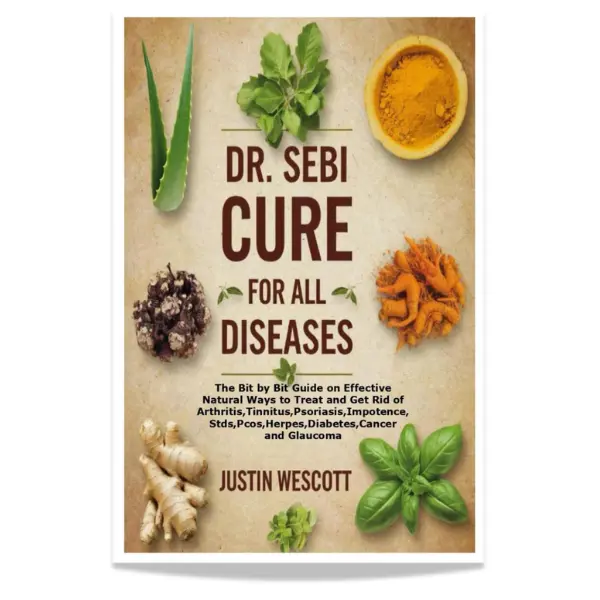 Dr. Sebi Cure for All Diseases: Natural Remedies Guide for Arthritis, Herpes, Diabetes, Cancer & More - Paperback Format