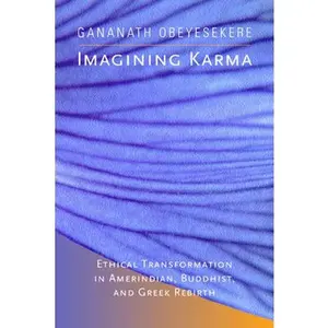 USED-Imagining Karma: Ethical Transformation in Amerindian, Buddhist, and Greek Rebirth Volume 14 by Obeyesekere, Gananath (Paperback)