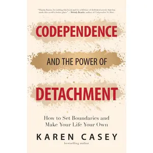 USED-Codependence and the Power of Detachment: How to Set Boundaries and Make Your Life Your Own (for Adult Children of Alcoholics and Other Addicts) by Casey, Karen (Paperback)