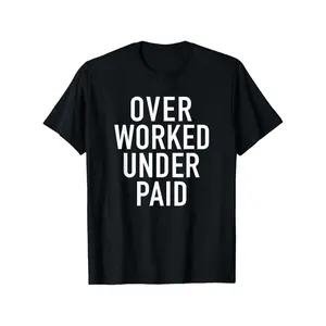 Overworked And Underpaid Humorous Slogan Slim Fit Unisex Casual Tee With Slightly Stretchy Round Neck And Short Sleeves For Men And Women
