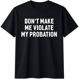 Cotton Short Sleeve Don't Make Me Violate My Probation Funny Sayings T-shirt for Men Women