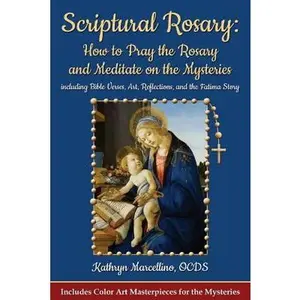 USED-Scriptural Rosary: How to Pray the Rosary and Meditate on the Mysteries: including Bible Verses, Art, Reflections, and the Fatima Story by Marcellino, Kathryn (Paperback)